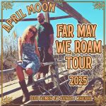 APRIL MOON - Far May We Roam tour poster, 2025